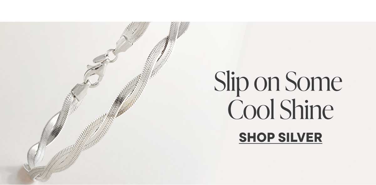 Slip on Some Cool Shine. Shop Silver