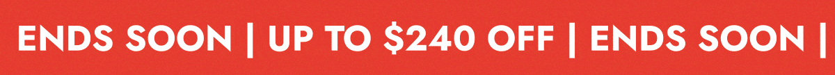 UP TO $240 OFF