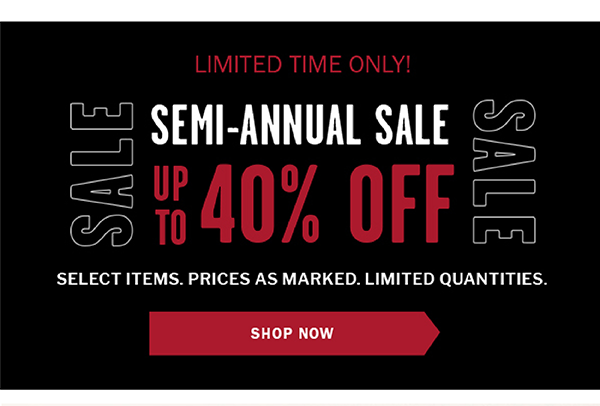 Limited time only! Semi-Annual Sale up to 40% off. Select items. Prices as marked. Limited quantities. Shop now.