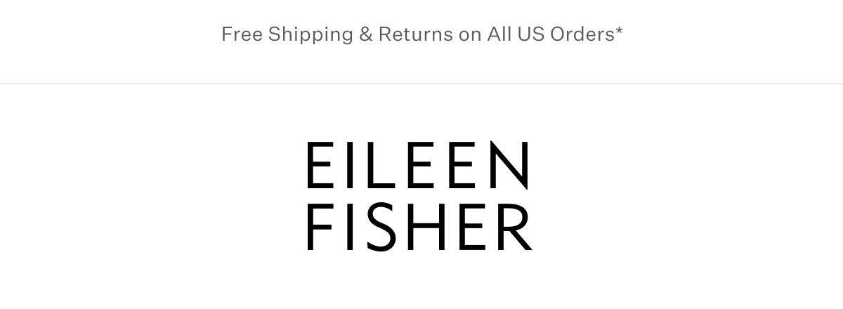 Free Shipping & Returns on All US Orders* - EILEEN FISHER