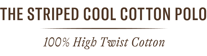 The Striped Cool Cotton Polo. 100% High Twist Cotton