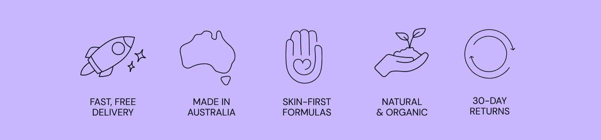Fast, free delivery. Made in Australia. Skin-first formulas. Natural and organic. 30-day returns.