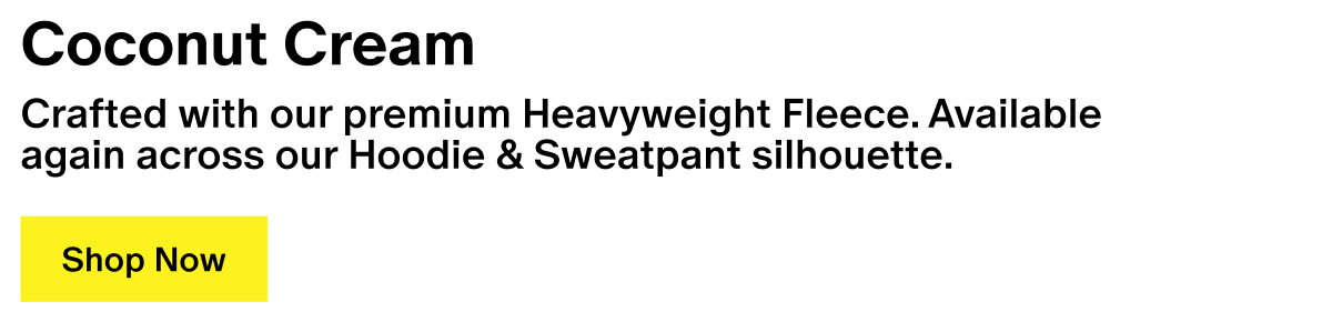 Coconut Cream - Crafted with our premium Heavyweight Fleece. Available again across our Hoodie & Sweatpant silhouette.