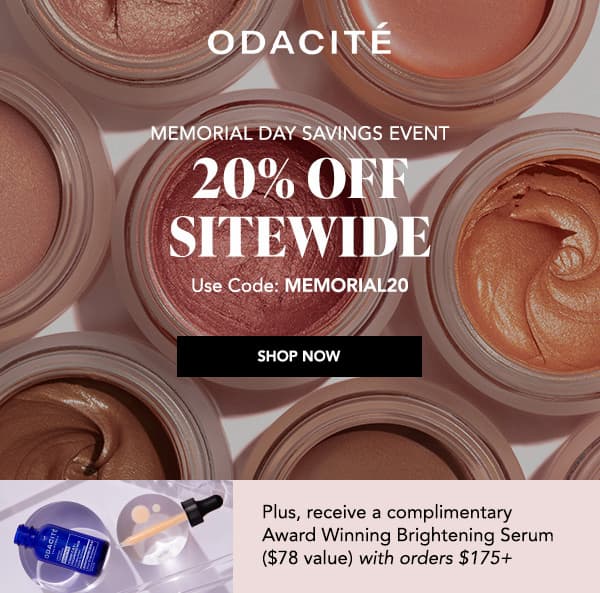 Hero (color balm jars flatlay): Odacité Memorial Day Savings Event, 20% off sitewide, use code MEMORIAL20 Gift image: Odacité Brightening Serum with dropper and mixing dish