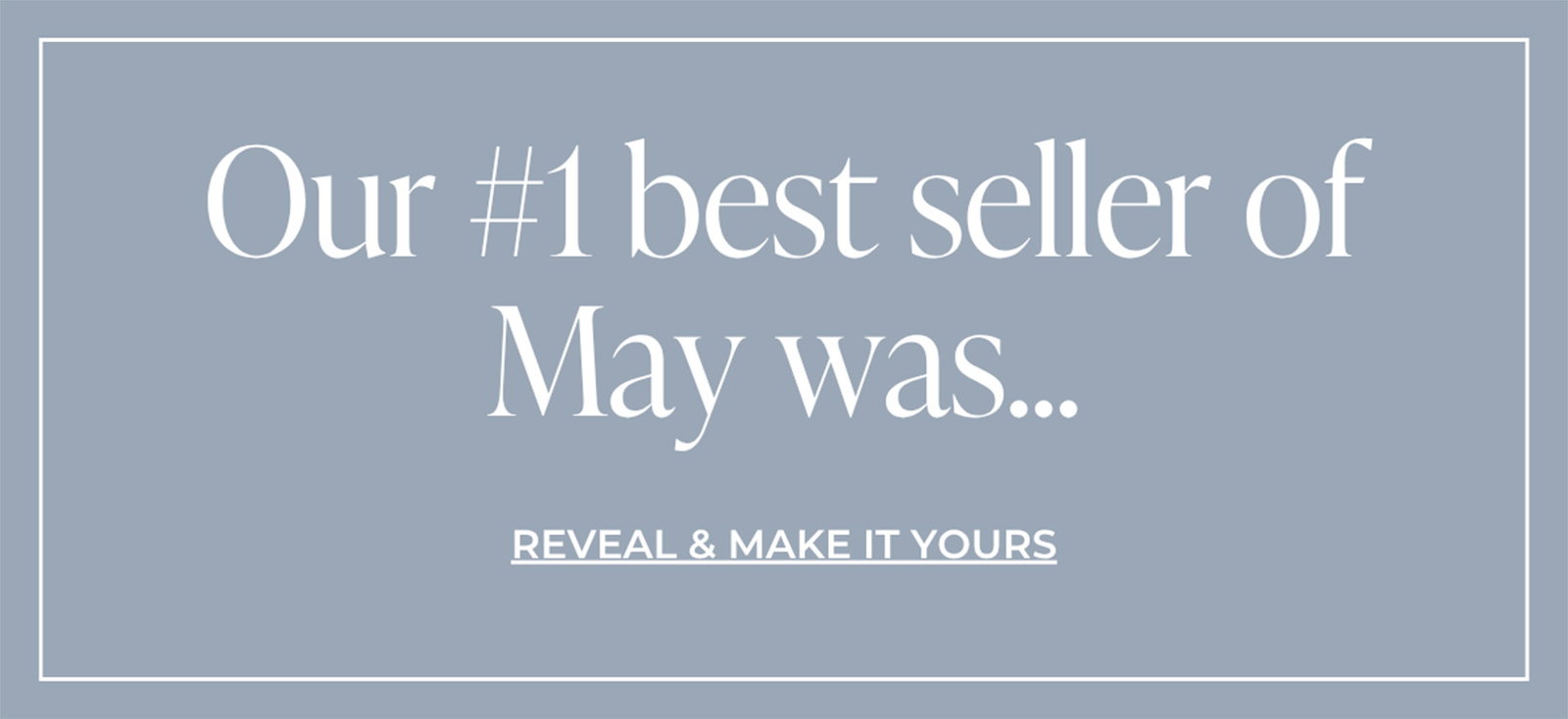 Our #1 best seller of May was... | REVEAL & MAKE IT YOURS