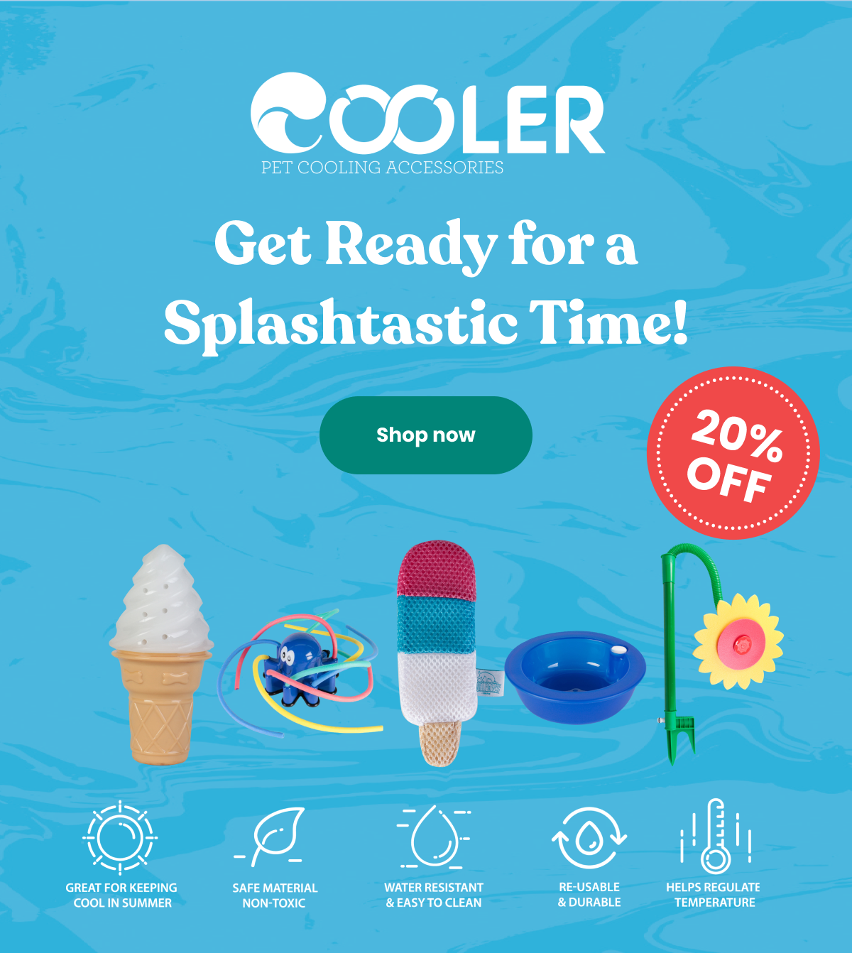Cooler. Get ready for a splashtastic time. 20% off.