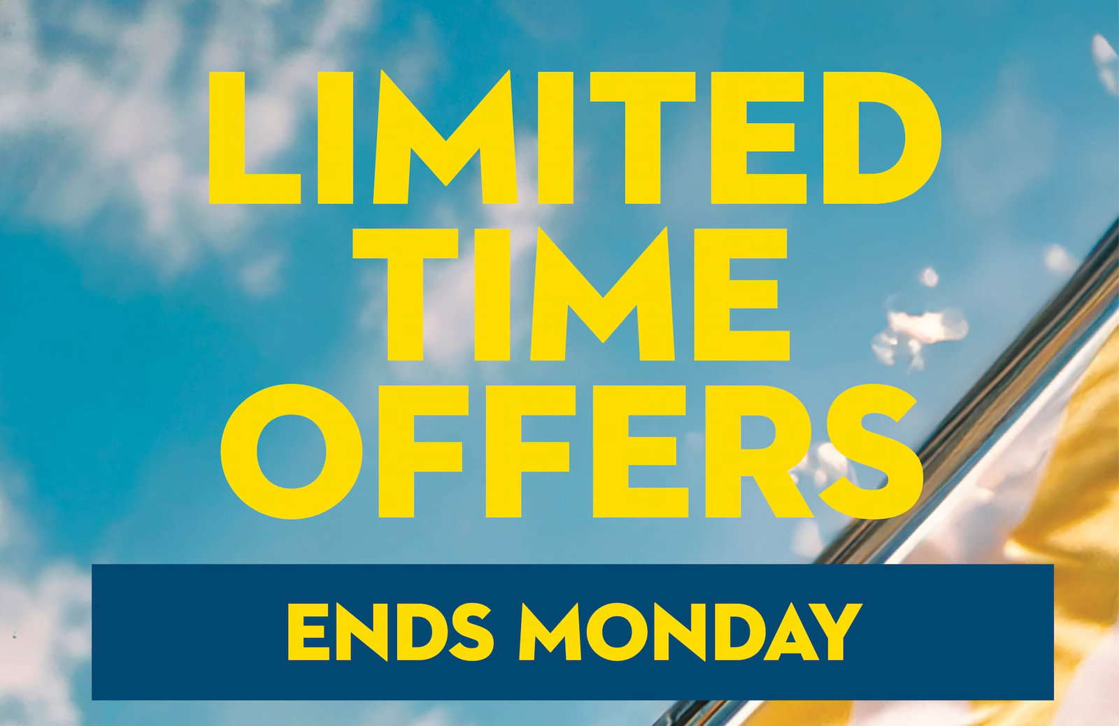 Limited Time Offers - Ends Monday