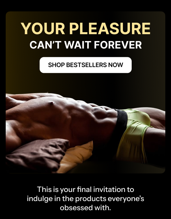 Your Pleasure Can’t Wait Forever Shop Bestsellers Now