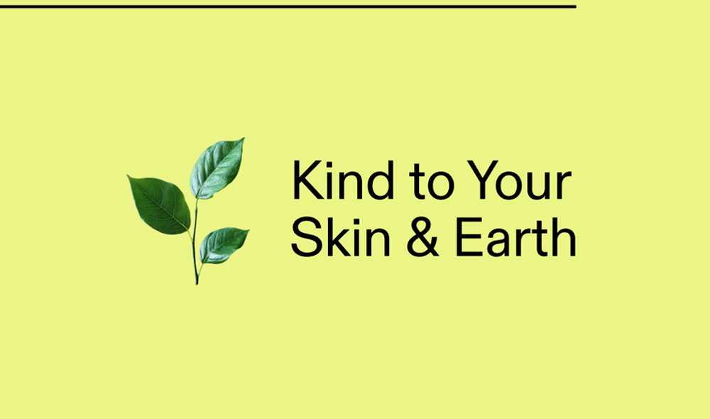 Kind to Your Skin & Earth