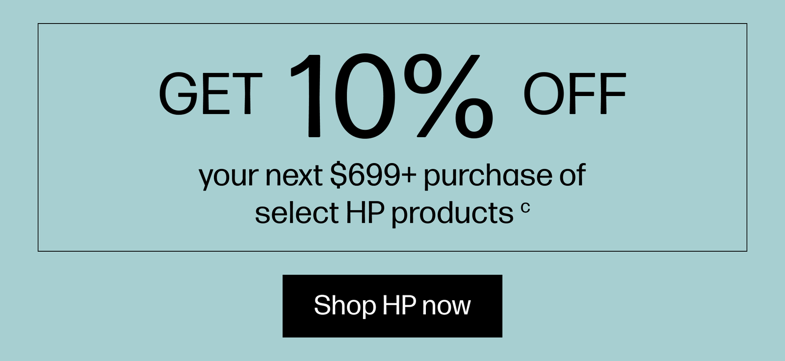 Get 10% off your next $699+ purchase of select HP products(c)