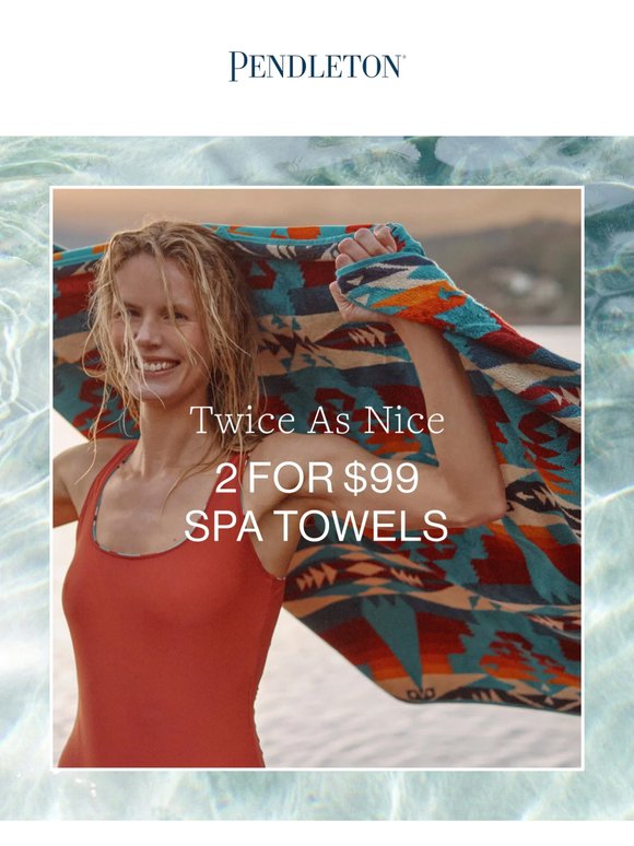 2 for $99 Spa Towels - Summer starts here.