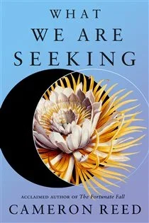 What We Are Seeking, by Cameron Reed