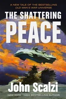 The Shattering Peace (Book 7 of Old Man's War) by John Scalzi