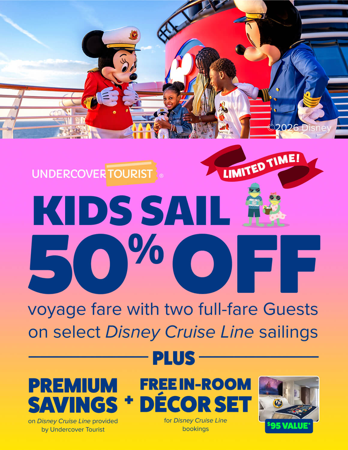 LIMITED TIME! Kids sail 50% off voyage fare with two full-fare Guests on select Disney Cruise Line sailings - plus premium savings on Disney Cruise Line provided by Undercover Tourist + Free in-room decor set for Disney Cruise Line bookings - $95 value*
