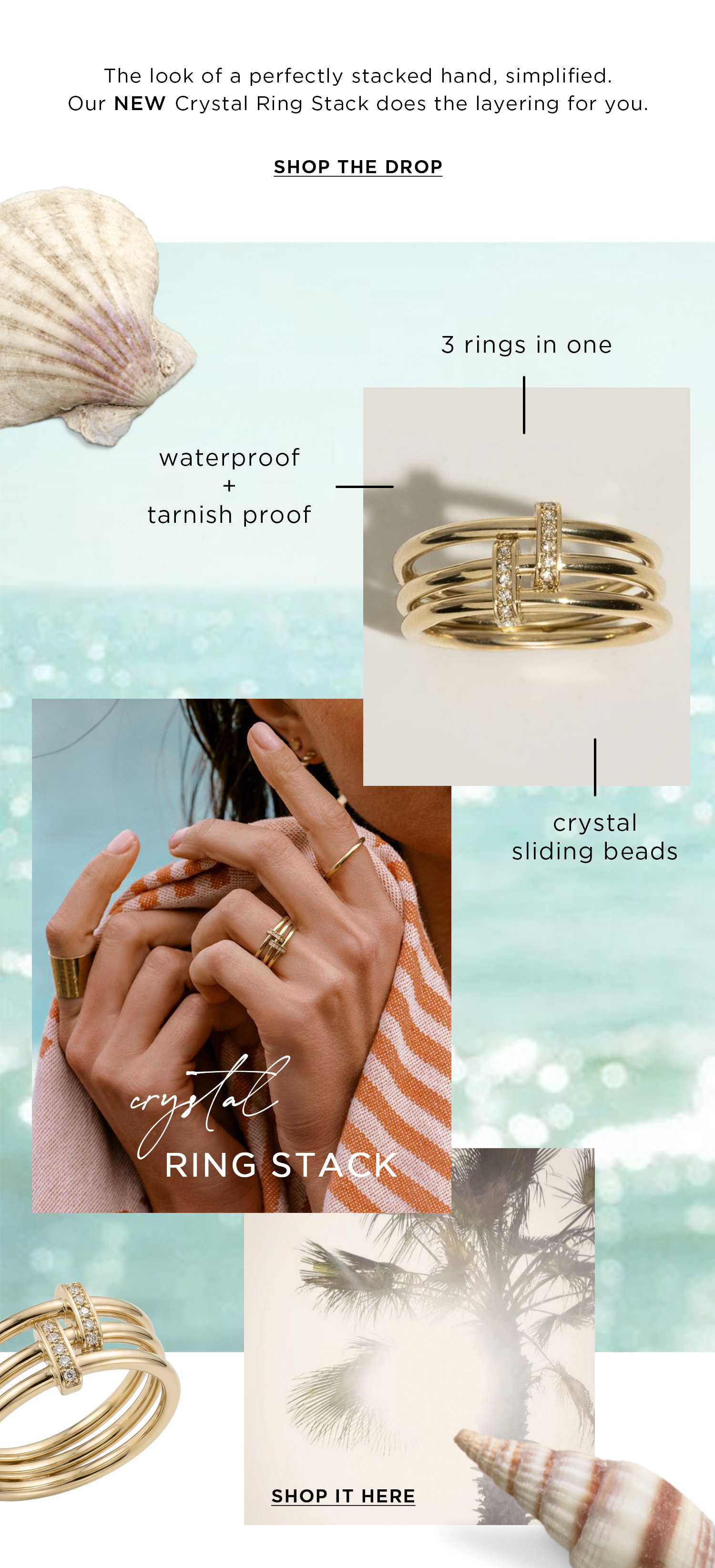 The look of a perfectly stacked hand, simplified. Our NEW Crystal Ring Stack does the layering for you. | SHOP THE DROP | 3 rings in one | waterproof + tarnish proof | crystal sliding beads | crystal RING STACK | SHOP IT HERE