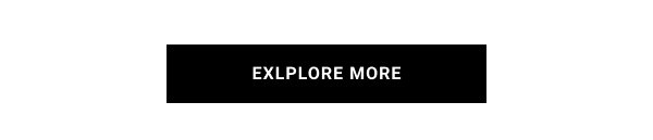 EXPLORE MORE