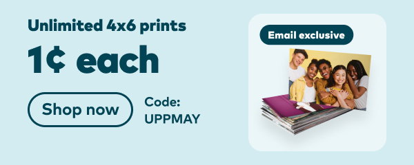 Email Exclusive Unlimited 4x6 prints 1 cent each. Code: UPPMAY. Shop now.
