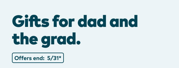 Gifts for dad and the grad. Offers end 5/31, see site for details.