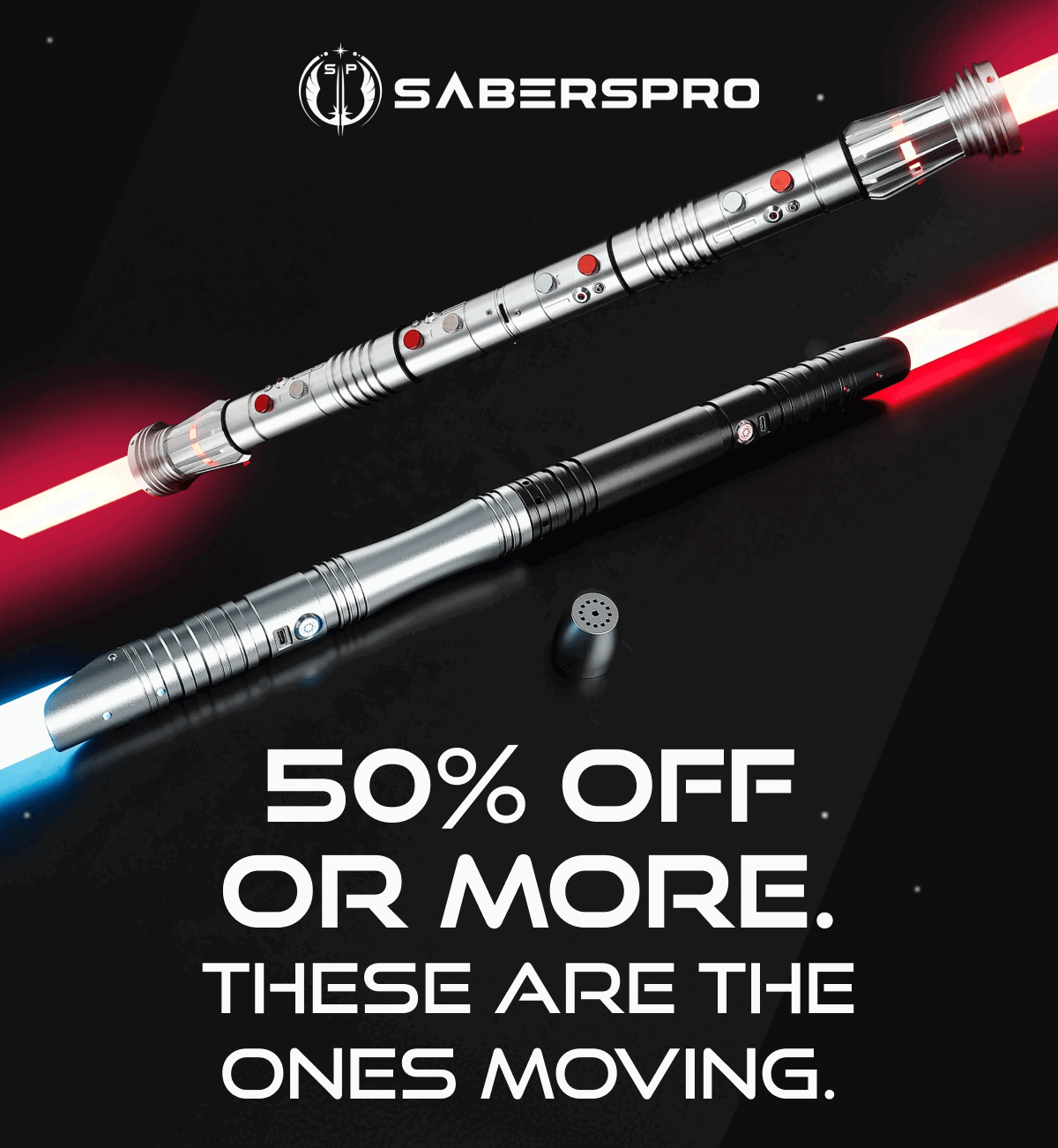 50% OFF OR MORE. THESE ARE THE ONES MOVING.