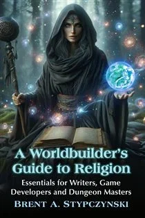 A Worldbuilder's Guide to Religion, by Brent A. Stypczynski