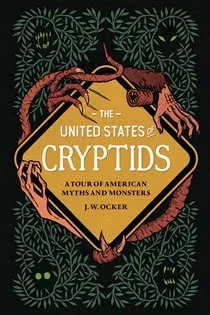 The United States of Cryptids, by J. W. Ocker