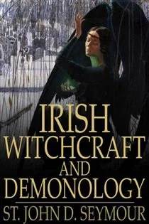 Irish Witchcraft and Demonology, by St. John D. Seymour