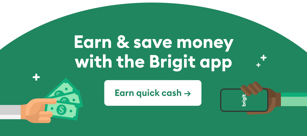 Banner that says Check the Brigit app to find more ways to earn and save money