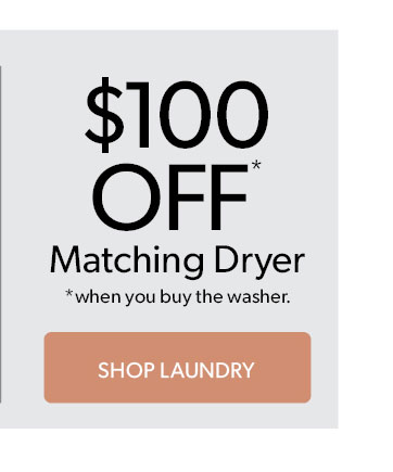 100 dollars off Matching Dryer when you buy the washer. Click to shop Laundry