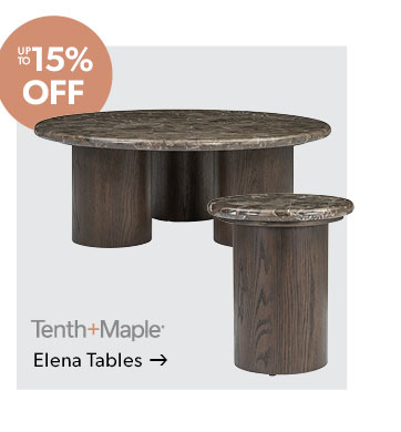 Up to 15 percent off. Featured Tenth and Maple Elena Tables. Click to shop.