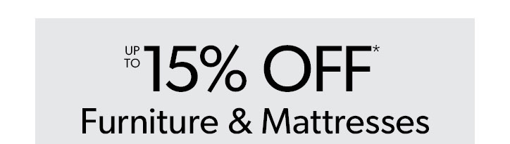 Up to 15 percent off Furniture and Mattresses.