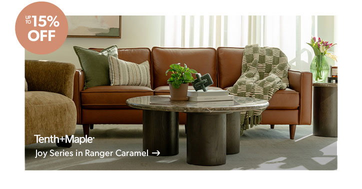 Up to 15 percent off. Featured Tenth and Maple Joy Series in Ranger Caramel. Click to shop.