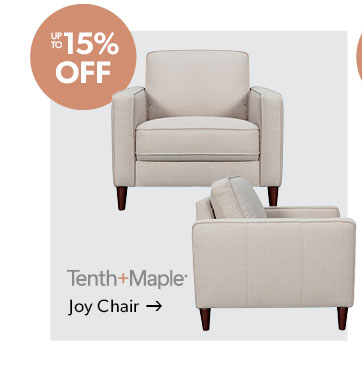 Up to 15 percent off. Featured Tenth and Maple Joy Chair. Click to shop.