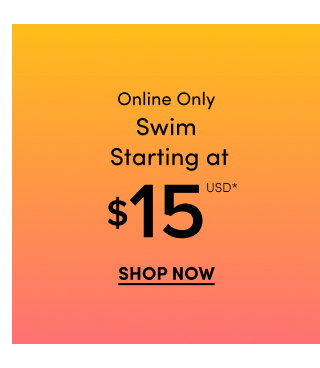 Online Only | Swim Starting at $15USD* | Shop Now >