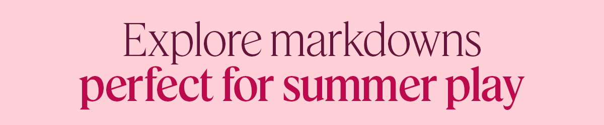 Explore markdowns perfect for summer play