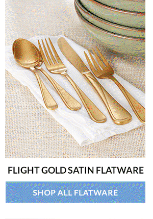 FLIGHT GOLD SATIN FLATWARE  [SHOP ALL FLATWARE]