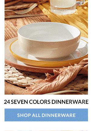24 SEVEN COLORS DINNERWARE  [SHOP ALL DINNERWARE]