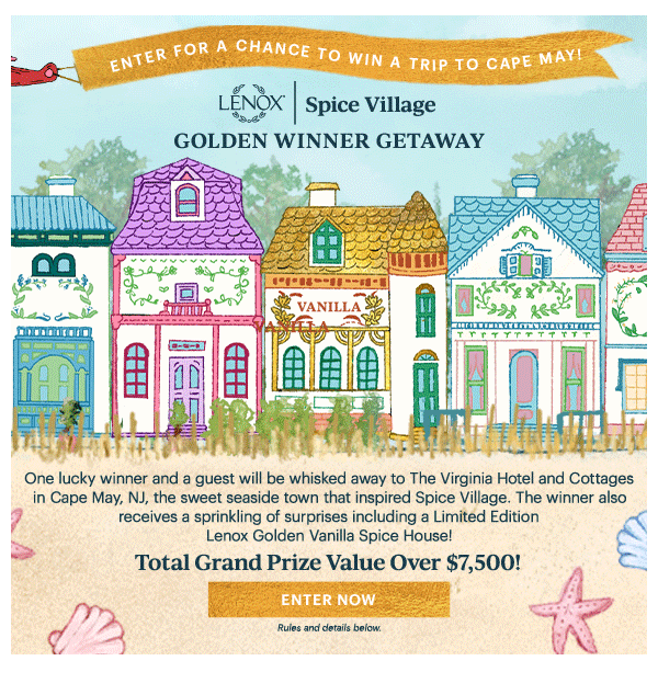 ENTER FOR A CHANCE TO WIN A TRIP TO CAPE MAY!  LENOX | Spice Village  GOLDEN WINNER GETAWAY