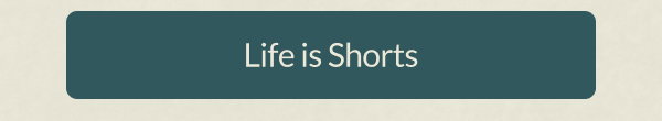 Life is Shorts