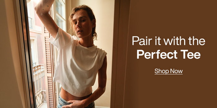 Pair it with the perfect tee