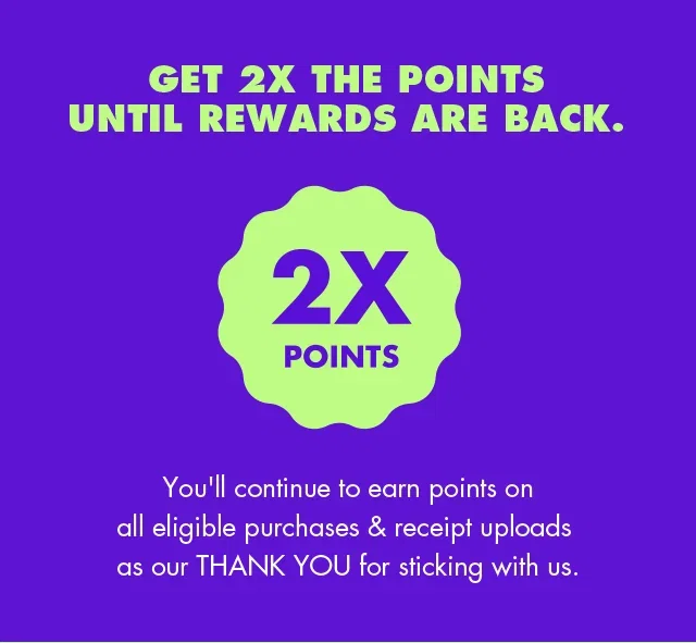 Get 2x the points until the rewards are back