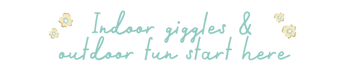 Indoor giggles & outdoor fun starts here