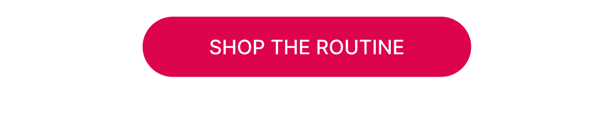 [Click here to Shop The Routine]