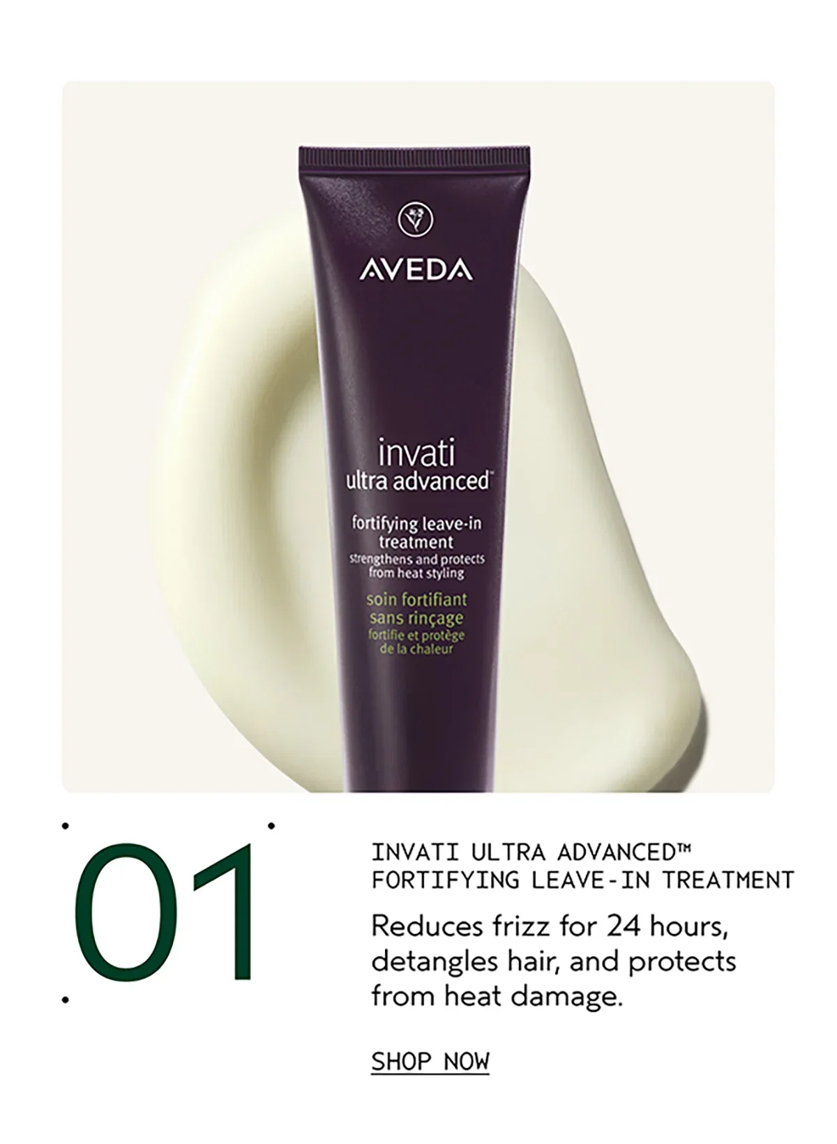 01 | INVATI ULTRA ADVANCED™ FORTIFYING LEAVE-IN TREATMENT | Reduces frizz for 24 hours, detangles hair, and protects from heat damage. | SHOP NOW