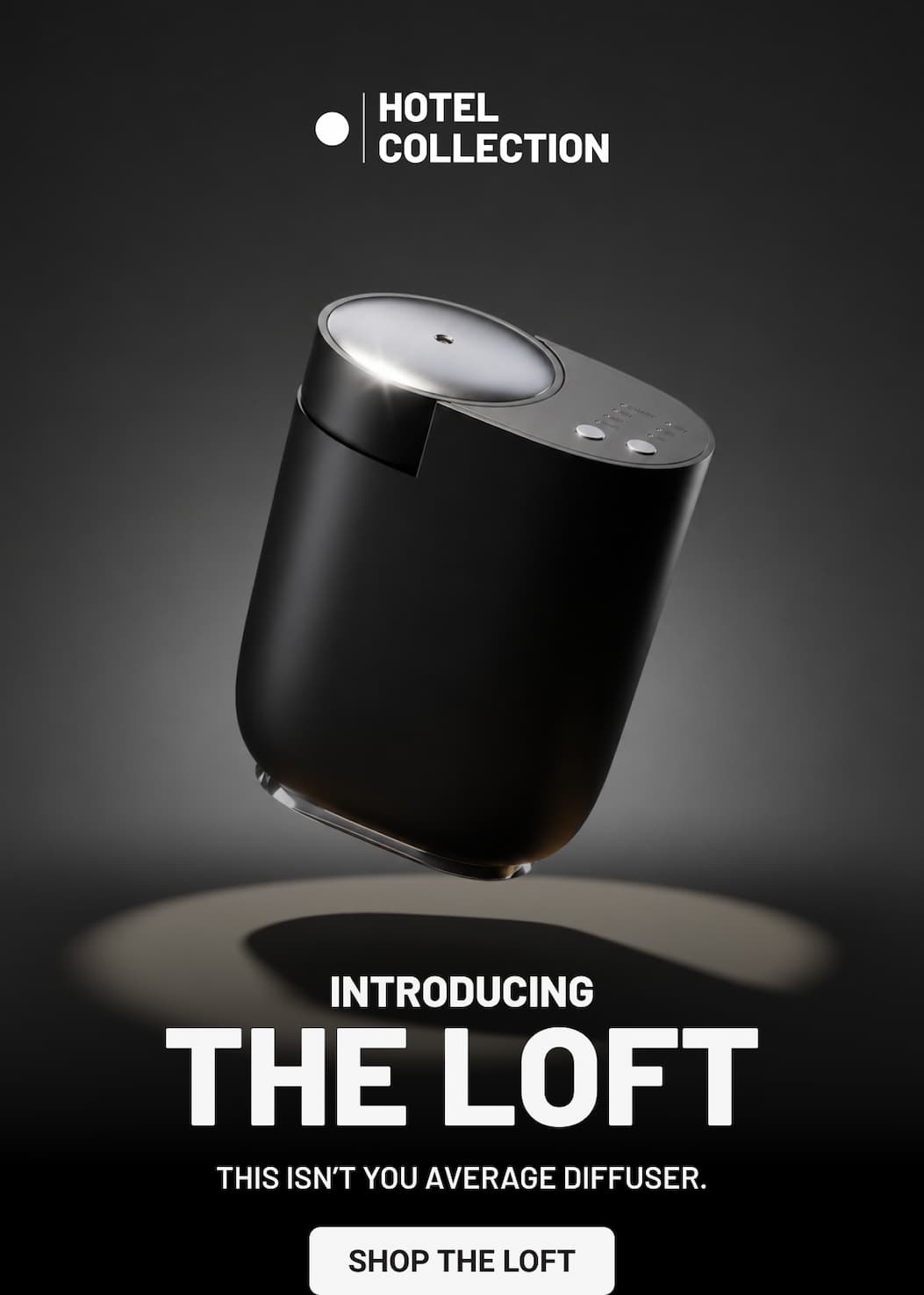 Introducing: THE LOFT. THIS ISN’T YOU AVERAGE DIFFUSER.