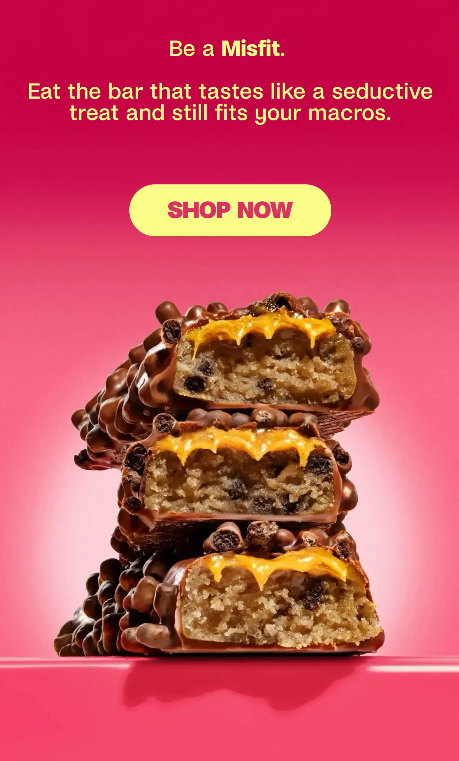 Be a Misfit.   Eat the bar that tastes like seductive treat and still fits your macros. SHOP NOW
