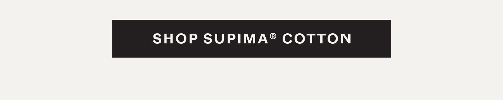 Shop Supima® Cotton