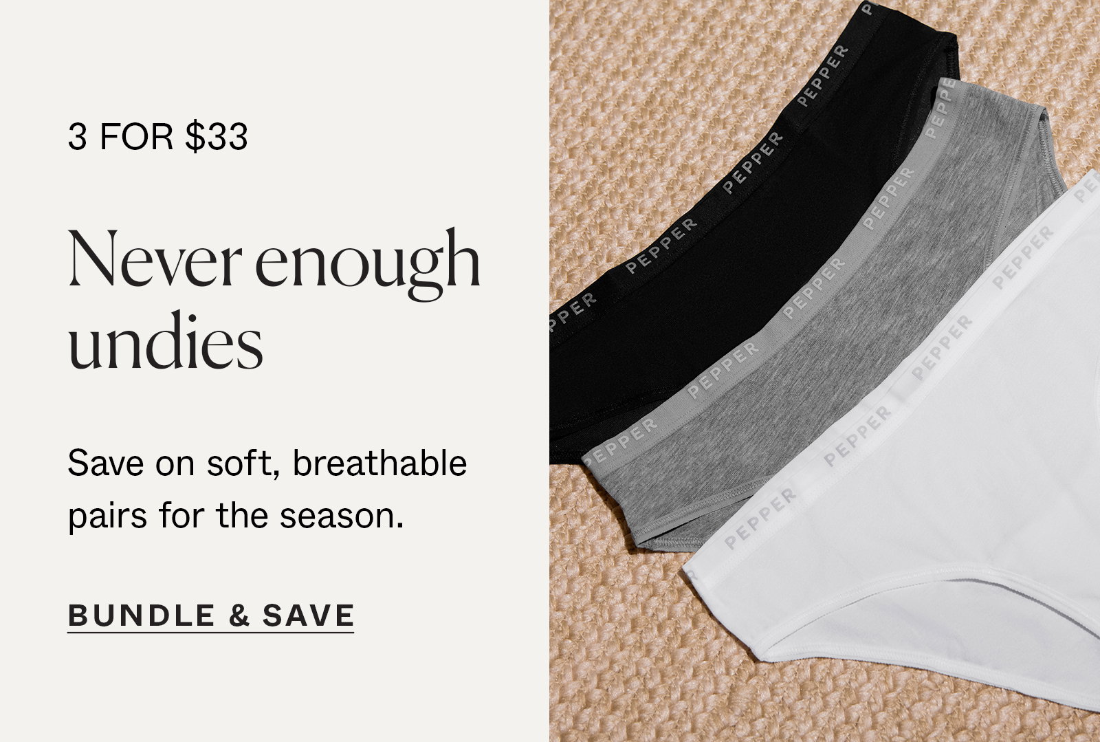 3 for $33: Never enough undies. Bundle & Save →