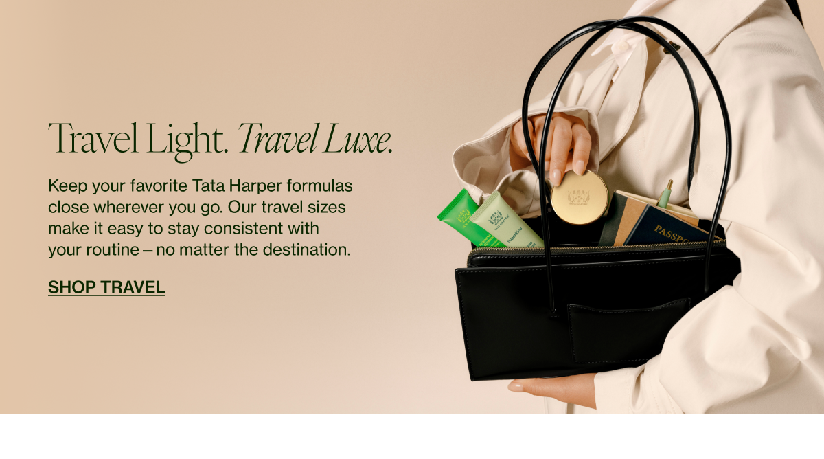 Keep your favorite Tata Harper formulas close wherever you go. Our travel sizes make it easy to stay consistent with your routine—no matter the destination.  