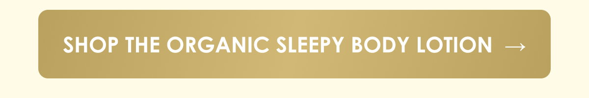Shop the Organic Sleepy Body Lotion  →