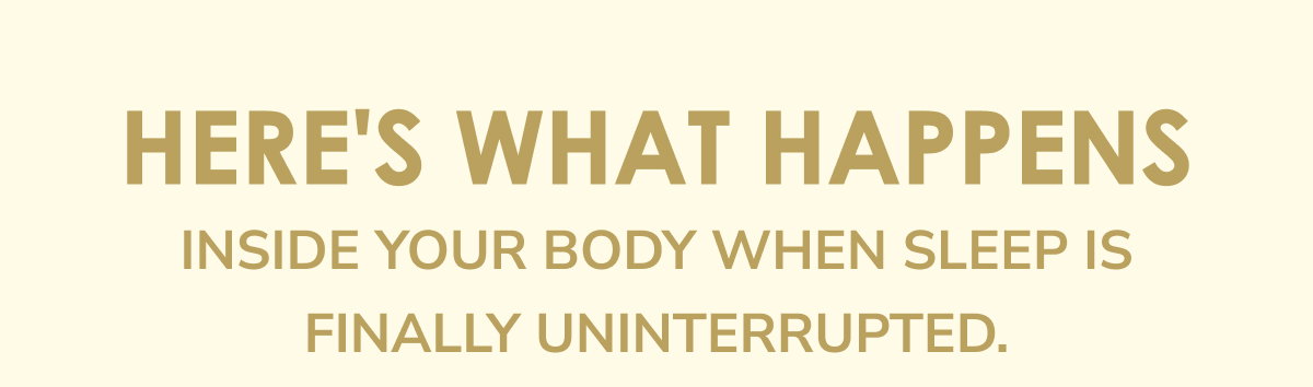 Here's what happens inside your body when sleep is finally uninterrupted.